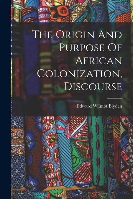 The Origin And Purpose Of African Colonization, Discourse