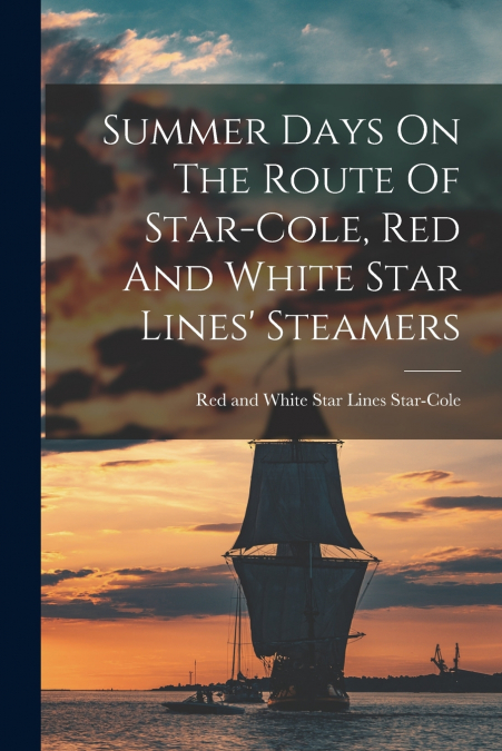 Summer Days On The Route Of Star-cole, Red And White Star Lines’ Steamers