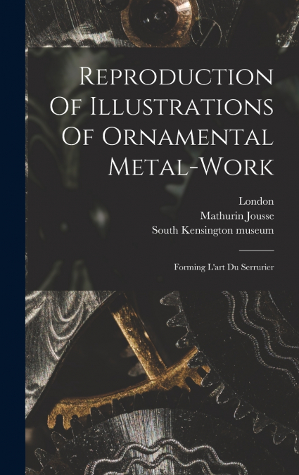 Reproduction Of Illustrations Of Ornamental Metal-work