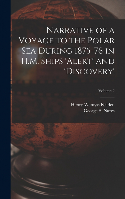 Narrative of a Voyage to the Polar Sea During 1875-76 in H.M. Ships ’Alert’ and ’Discovery’; Volume 2