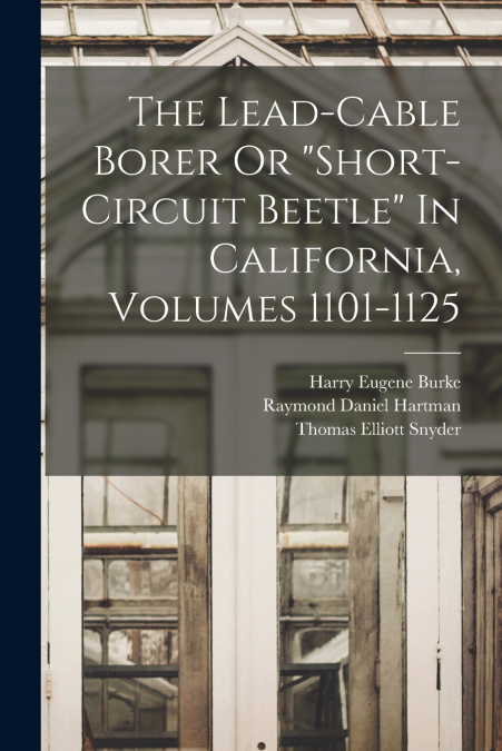 The Lead-cable Borer Or 'short-circuit Beetle' In California, Volumes 1101-1125