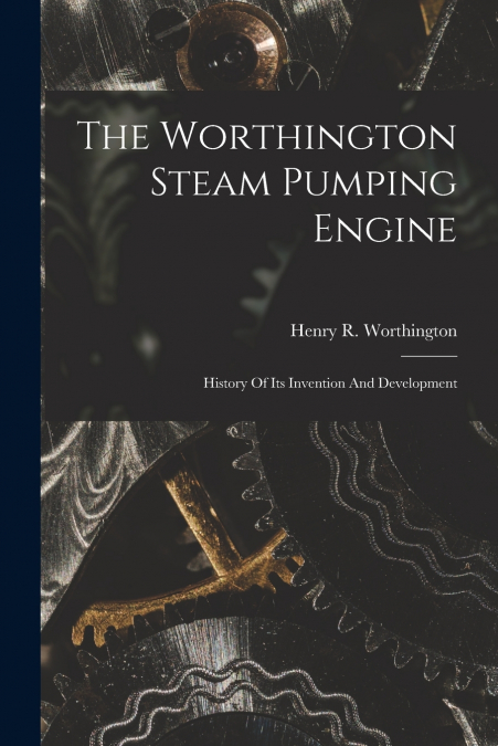 The Worthington Steam Pumping Engine