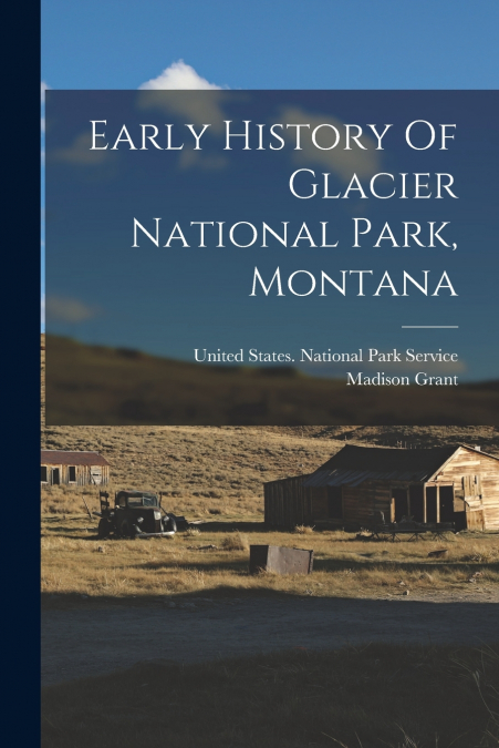 Early History Of Glacier National Park, Montana