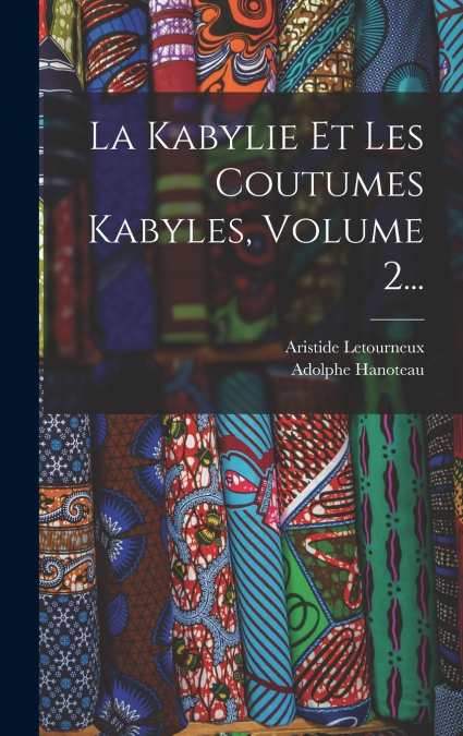La Kabylie Et Les Coutumes Kabyles, Volume 2...