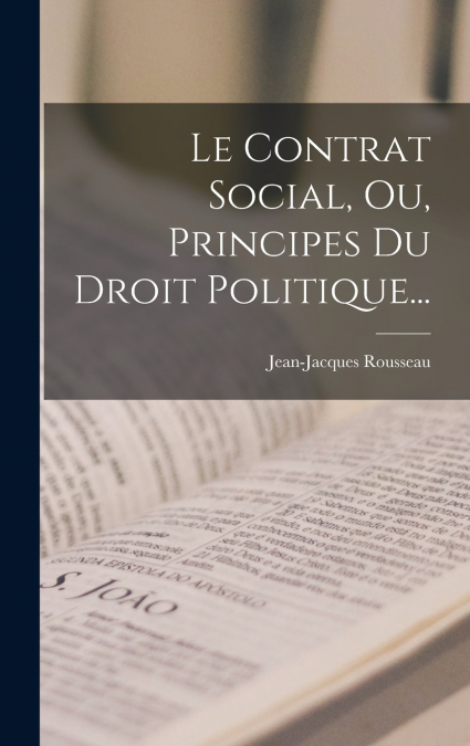 Le Contrat Social, Ou, Principes Du Droit Politique...