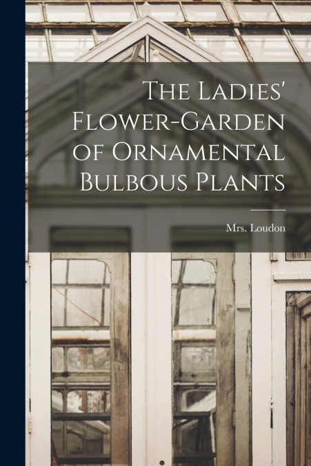 The Ladies’ Flower-garden of Ornamental Bulbous Plants