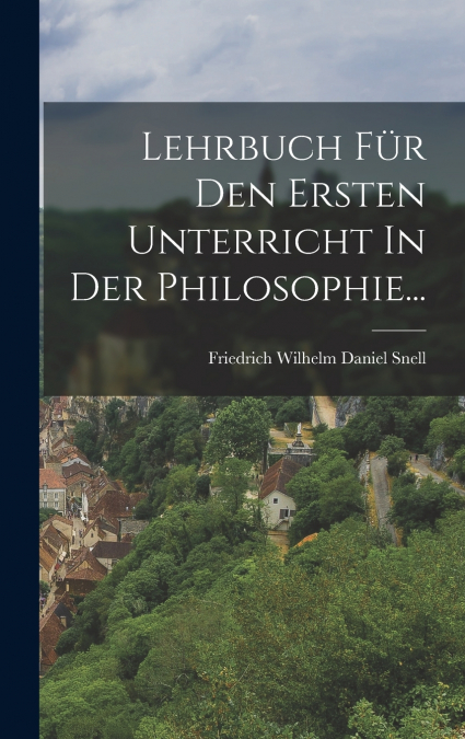 Lehrbuch Für Den Ersten Unterricht In Der Philosophie...