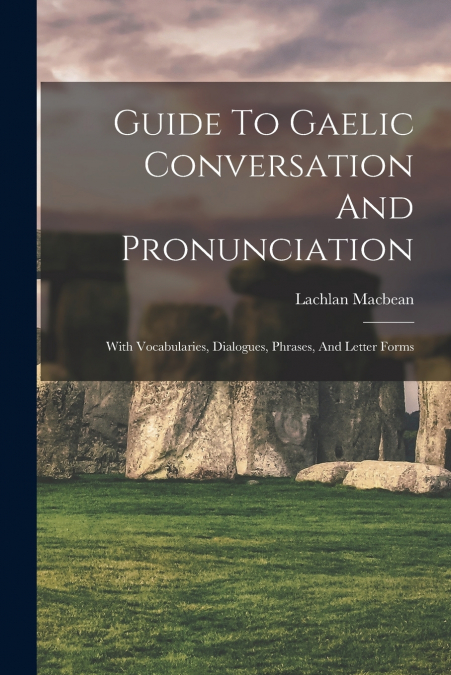 Guide To Gaelic Conversation And Pronunciation