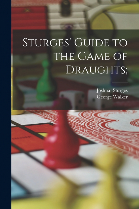 Sturges’ Guide to the Game of Draughts;