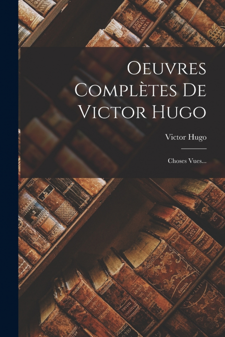 Oeuvres Complètes De Victor Hugo