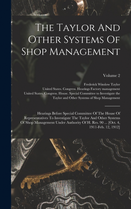 The Taylor And Other Systems Of Shop Management