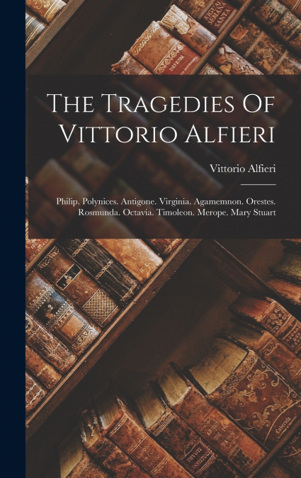 The Tragedies Of Vittorio Alfieri