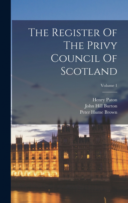 The Register Of The Privy Council Of Scotland; Volume 1