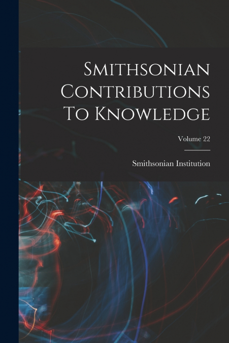Smithsonian Contributions To Knowledge; Volume 22