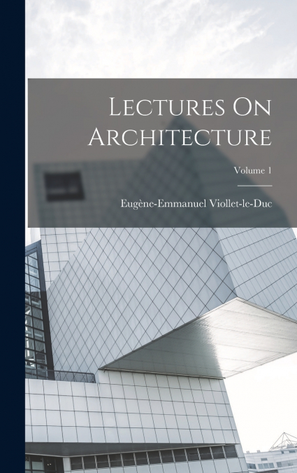 Lectures On Architecture; Volume 1