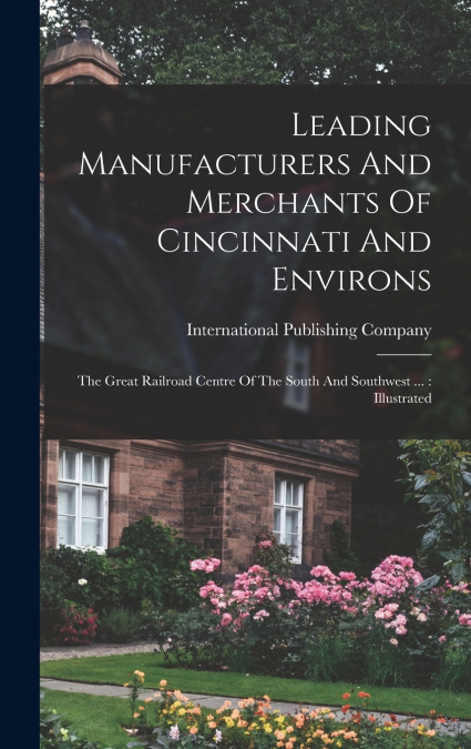 Leading Manufacturers And Merchants Of Cincinnati And Environs