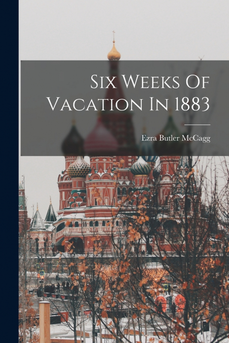 Six Weeks Of Vacation In 1883