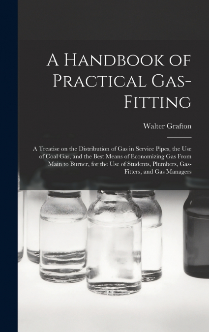 A Handbook of Practical Gas-fitting
