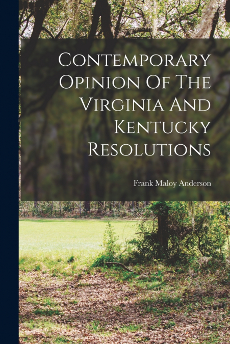 Contemporary Opinion Of The Virginia And Kentucky Resolutions