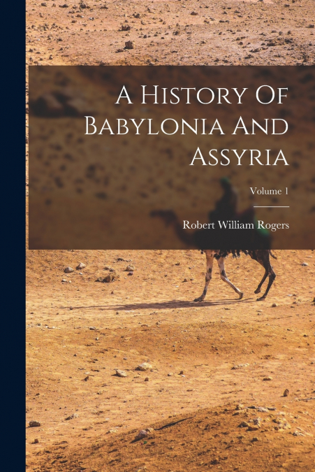 A History Of Babylonia And Assyria; Volume 1