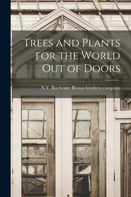Trees and Plants for the World out of Doors