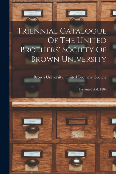 Triennial Catalogue Of The United Brothers’ Society Of Brown University