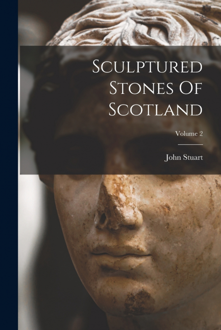 Sculptured Stones Of Scotland; Volume 2