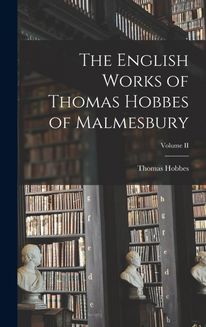 The English Works of Thomas Hobbes of Malmesbury; Volume II