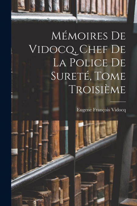 Mémoires de Vidocq, Chef de la Police de Sureté, Tome Troisième