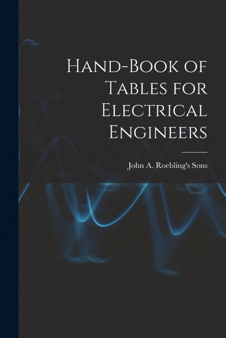 Hand-Book of Tables for Electrical Engineers