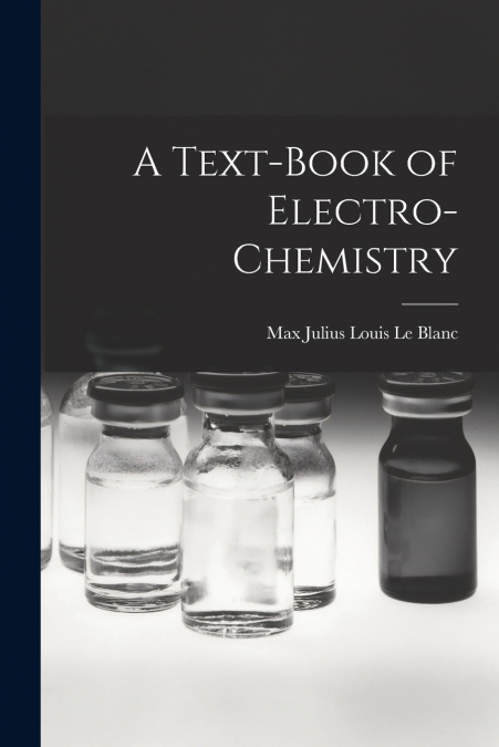 A Text-book of Electro-chemistry