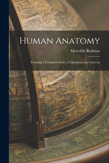 Human Anatomy; Forming a Complete Series of Questions and Answers