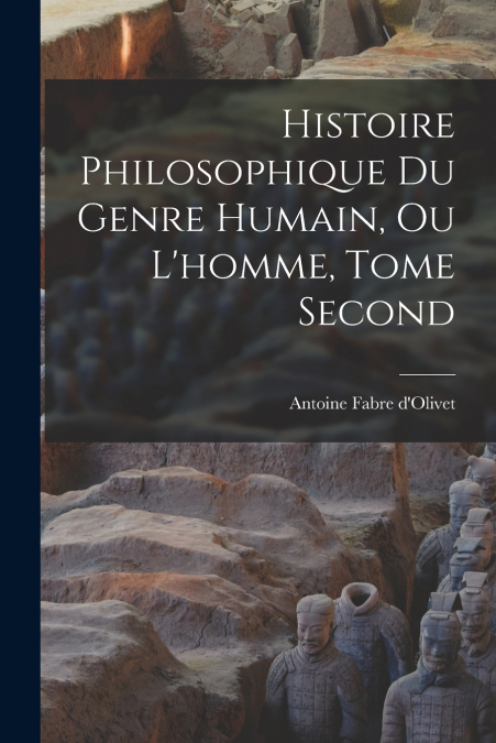 Histoire Philosophique du Genre Humain, ou L’homme, Tome Second