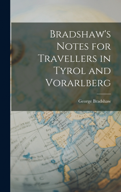 Bradshaw’s Notes for Travellers in Tyrol and Vorarlberg