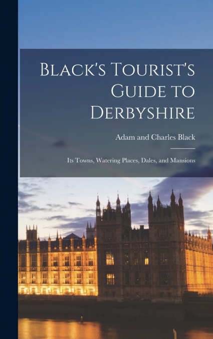 Black’s Tourist’s Guide to Derbyshire
