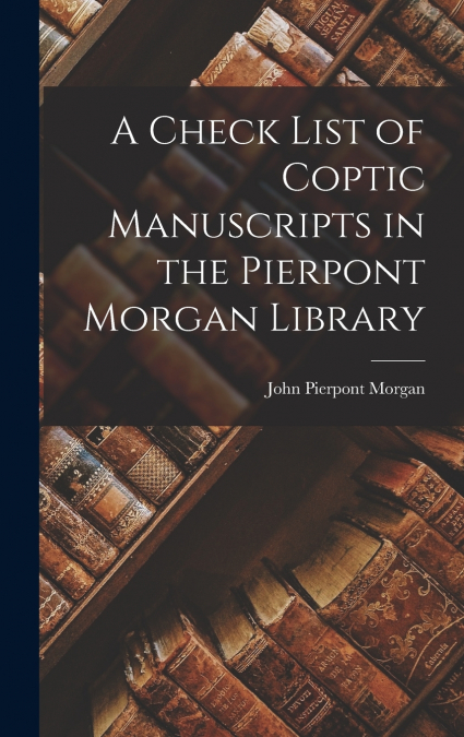 A Check List of Coptic Manuscripts in the Pierpont Morgan Library