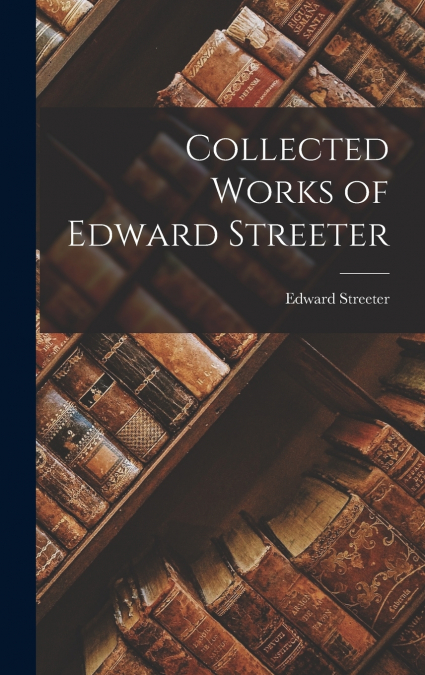 Collected Works of Edward Streeter
