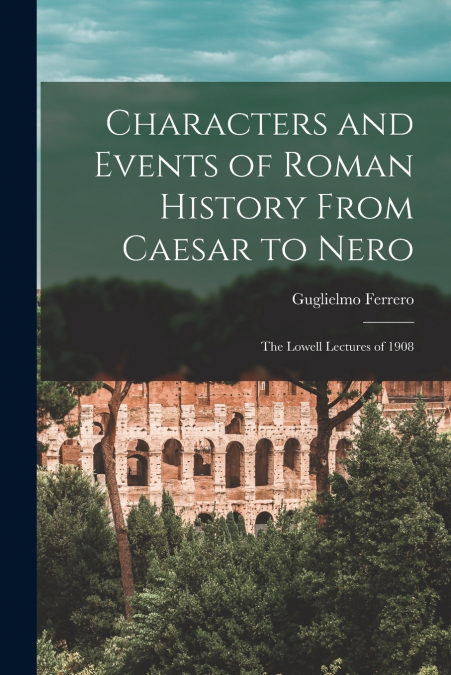 Characters and Events of Roman History From Caesar to Nero