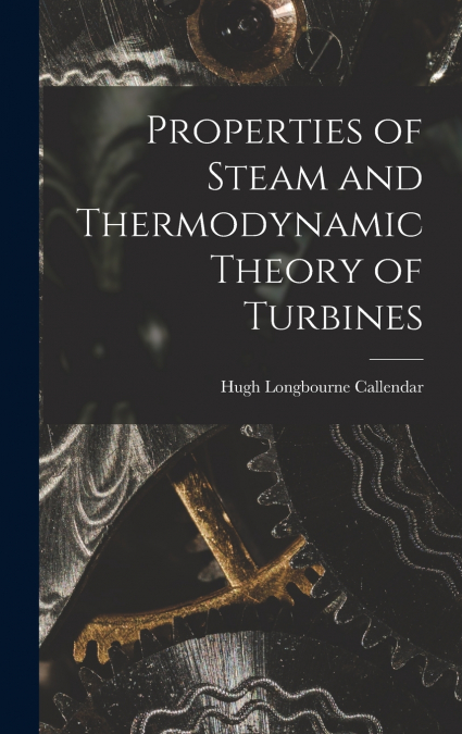 Properties of Steam and Thermodynamic Theory of Turbines