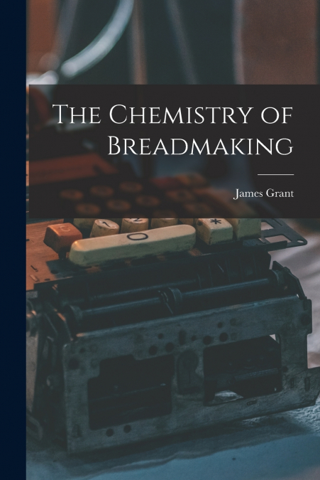 The Chemistry of Breadmaking