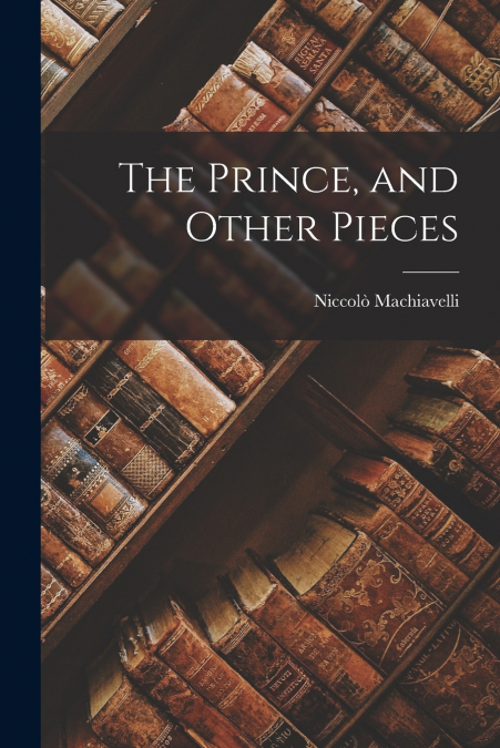 The Prince, and Other Pieces