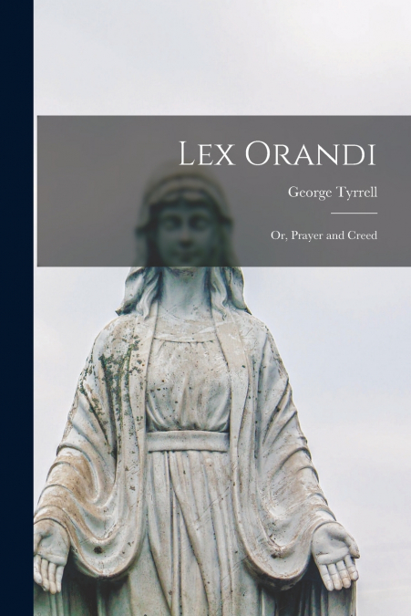 Lex Orandi; or, Prayer and Creed