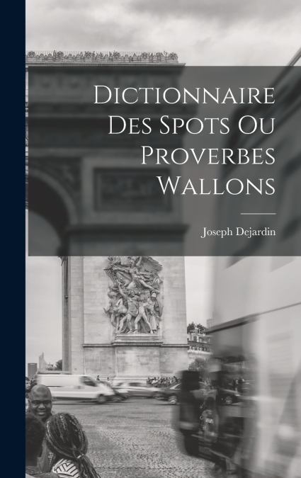 Dictionnaire des spots ou proverbes wallons