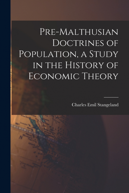 Pre-Malthusian Doctrines of Population, a Study in the History of Economic Theory
