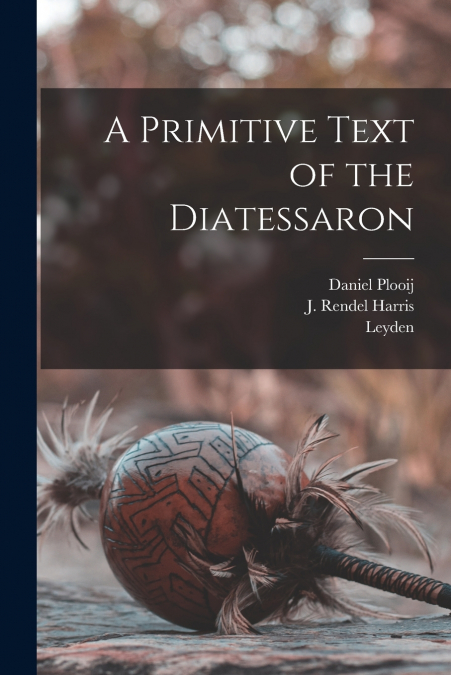 A Primitive Text of the Diatessaron