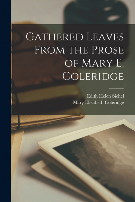 Gathered Leaves From the Prose of Mary E. Coleridge