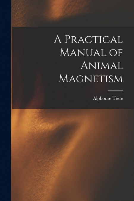 A Practical Manual of Animal Magnetism