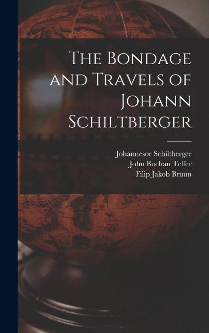 The Bondage and Travels of Johann Schiltberger