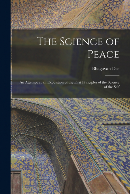 The Science of Peace; an Attempt at an Exposition of the First Principles of the Science of the Self