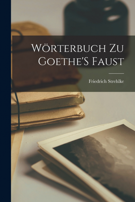 Wörterbuch Zu Goethe’S Faust